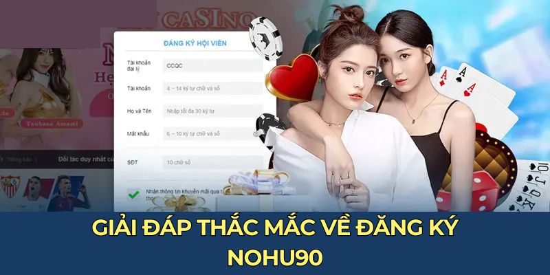 Giải đáp thắc mắc về đăng ký Nohu90